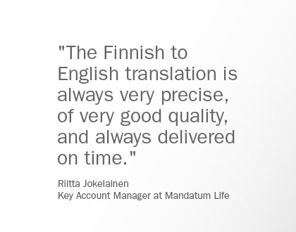 Finnish to English translation is always precise, of very good quality, and delivered on time